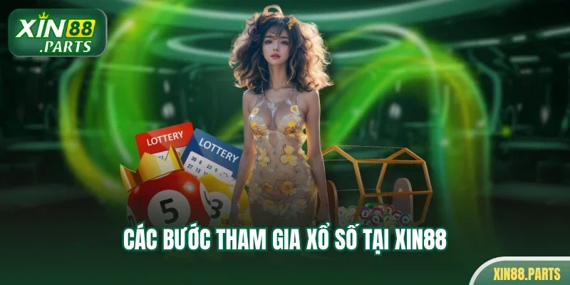 Các bước tham gia xổ số tại Xin88
