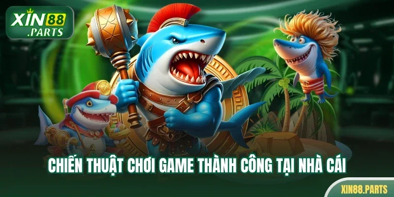 Chiến thuật chơi game thành công tại nhà cái
