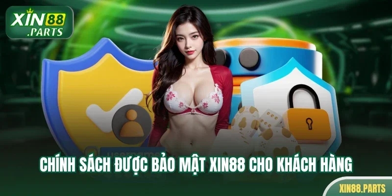 Chính sách được bảo mật Xin88 cho khách hàng