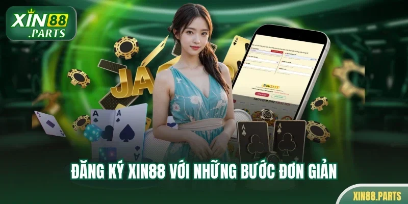 Đăng ký Xin88 với những bước đơn giản