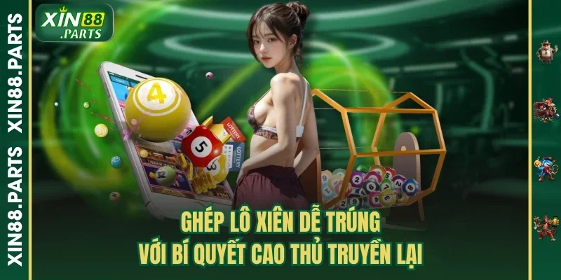 Ghép Lô Xiên Dễ Trúng Với Bí Quyết Cao Thủ Truyền Lại