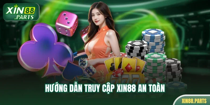 Hướng dẫn truy cập XIN88 an toàn