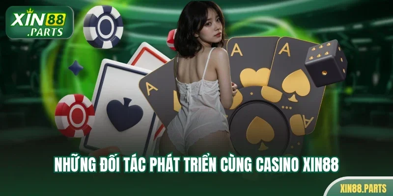 Những đối tác phát triển cùng casino Xin88