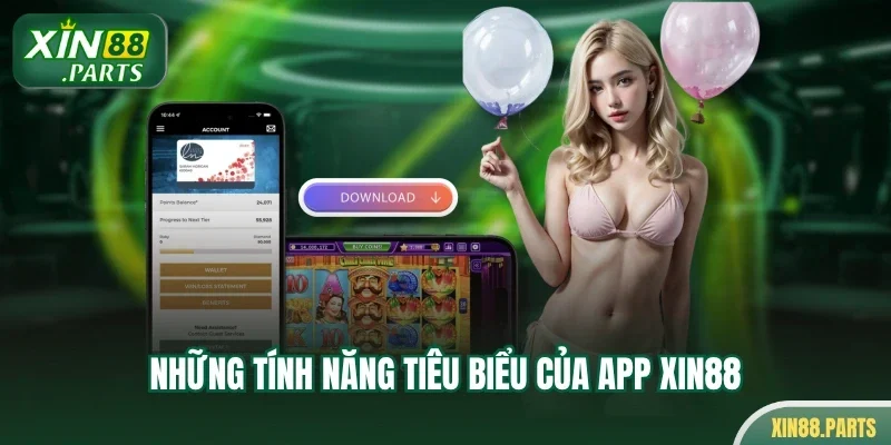 Những tính năng tiêu biểu của app Xin88