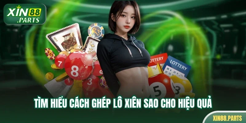 Tìm hiểu cách ghép lô xiên sao cho hiệu quả