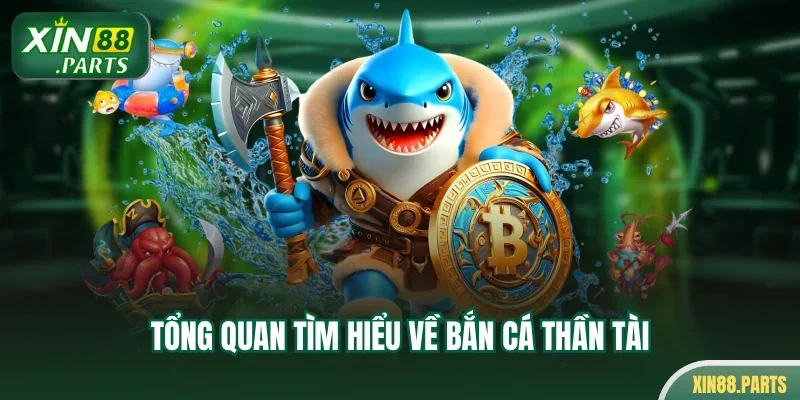Tổng quan tìm hiểu về bắn cá thần tài