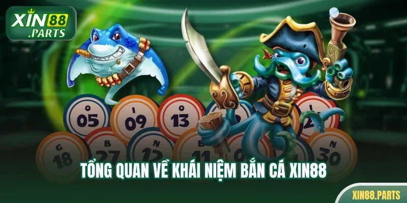 Tổng quan về khái niệm bắn cá Xin88